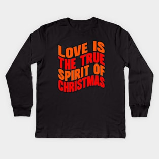 Love is the true spirit of Christmas Kids Long Sleeve T-Shirt